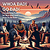 WHOA DAD! GO DAD!