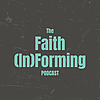 The Faith (In)Forming Podcast