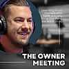 The Owner Meeting