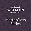 The Scotiabank Women Initiative MasterClass Series