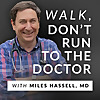 Walk, Don't Run to the Doctor with Miles Hassell, MD