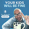 Your Kids Will be Fine with Dr Milobsky