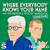 Where Everybody Knows Your Name with Ted Danson and Woody Harrelson (sometimes)