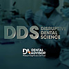 DDS: Disruptive Dental Science by DENTAL ADVISOR