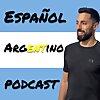 Espa&ntilde;ol Argentino Podcast