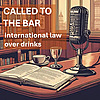 Called to the Bar: International Law over Drinks