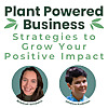 Plant Powered Business: Strategies to Grow Your Positive Impact