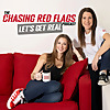 The Chasing Red Flags Podcast: Let's Get Real