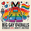 Big Gay Overalls - Stories of Love, Identity and Pride