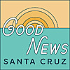 Good News Santa Cruz