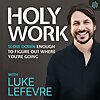 Holy Work with Luke LeFevre