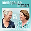 Menopause Matters - Let&rsquo;s Talk
