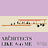 Architects Like Me