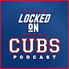 Locked On Cubs - Daily Podcast On The Chicago Cubs
