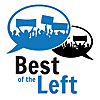 Best of the Left - Leftist Perspectives on Progressive Politics, News, Culture, Economics and Democr