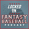 Locked On Fantasy Baseball - Daily MLB Fantasy Podcast