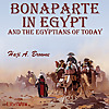 Bonaparte in Egypt and the Egyptians of To-day by Haji A. Browne