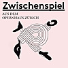 Zwischenspiel - Ein Podcast aus dem Opernhaus Z&uuml;rich
