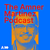 THE AMNER MARTINEZ PODCAST