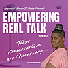 The Empowering Real Talk Podcast