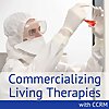 Commercializing Living Therapies with CCRM