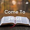 Come To Jesus