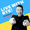 Live with Rye-The Podcast!