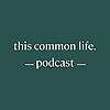 This Common Life Podcast