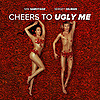 Cheers to Ugly Me