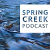 Spring Creek Podcast