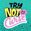 Try Not to Curse