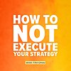 How to NOT Execute Your Strategy (and what to do about it)