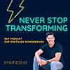 Never Stop Transforming - Der Podcast zur Digitalen Ver&auml;nderung