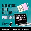 Marketing With Cultura Podcast : Career Tips for Latinas + First Gen Professionals in Marketing