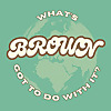 What's Brown Got To Do With It?