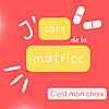 J'sors de la matrice !