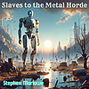 Slaves to the Metal Horde