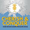 Cherish & Conquer: Women Breaking Barriers and Building Dreams