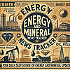 Energy and Mineral News Tracker