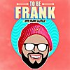 To Be Frank