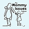 The Mommy Issues Podcast