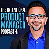 The Intentional Product Manager Podcast