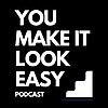 You Make It Look Easy Podcast