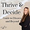 Thrive & Decide Guide to Divorce and Beyond