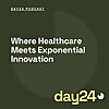 Day24: Where Healthcare Meets Exponential Innovation