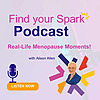 Find Your Spark: Real-Life Menopause Moments!