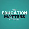 Education Matters Podcast