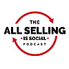 The All Sellling Is Social Podcast