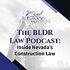 The BLDR Podcast: Inside Nevada&rsquo;s Construction Law