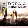 A Dream Wedding Maui | Stress-Free Wedding Planning, Destination Weddings, Personalizing Your Weddin